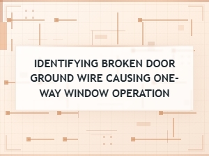 Identifying Broken Door Ground Wire Causing One Way Window Operation