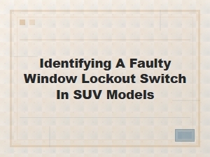Testing Suv Window Lockout Switch Faults